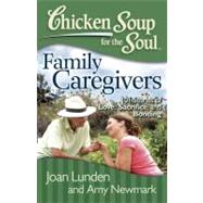 Chicken Soup for the Soul: Family Caregivers 101 Stories of Love, Sacrifice, and Bonding by Lunden, Joan; Newmark, Amy, 9781935096832