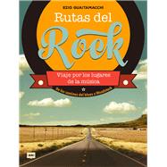 Rutas del rock. De los caminos del blues a Woodstock Viaje por los lugares de la msica by Guaitamacchi, Ezio, 9788494826832