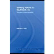 Banking Reform in Southeast Asia : The Region's Decisive Decade by Cook, Malcolm, 9780203926833