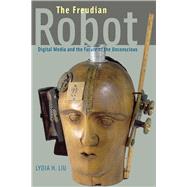 The Freudian Robot by Liu, Lydia H., 9780226486833