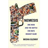 Nemesis One Man and the Battle for Rio's Biggest Slum by GLENNY, MISHA, 9780345806833