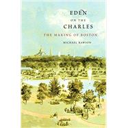 Eden on the Charles by Rawson, Michael, 9780674416833
