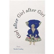 Girl After Girl After Girl by Cooley, Nicole, 9780807166833
