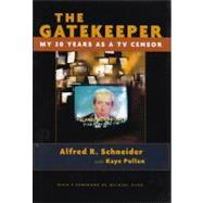The Gatekeeper: My 30 Years As a TV Censor by SCHNEIDER ALFRED R., 9780815606833