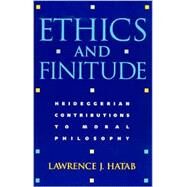 Ethics and Finitude Heideggerian Contributions to Moral Philosophy by Hatab, Lawrence J., 9780847696833