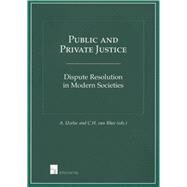Public and Private Justice Dispute Resolution in Modern Societies by Uzelac, Alan; Rhee, C.H. van, 9789050956833