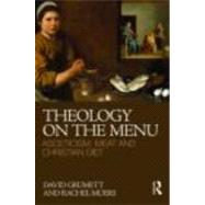 Theology on the Menu: Asceticism, Meat and Christian Diet by Grumett; David, 9780415496834