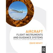 Aircraft Flight Instruments and Guidance Systems: Principles, Operations and Maintenance by Wyatt; David, 9780415706834