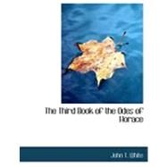 The Third Book of the Odes of Horace by White, John T., 9780554856834