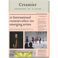 Creamier Contemporary Art in Culture: 10 Curators, 100 Contemporary Artists, 10 Sources by Filipovic, Elena; Fogle, Douglas; Kamiya, Yukie, 9780714856834