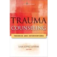 Trauma Counseling : Theories and Interventions by Levers, Lisa Lopez, 9780826106834