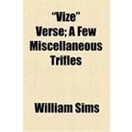 Vize Verse: A Few Miscellaneous Trifles by Sims, William, 9781154486834