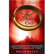 The Real Middle Earth Exploring the Magic and Mystery of the Middle Ages, J.R.R. Tolkien, and 