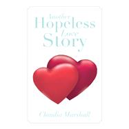 Another Hopeless Love Story by Marshall, Claudia, 9781483616834