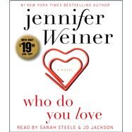 Who Do You Love A Novel by Weiner, Jennifer; Steele, Sarah; Jackson, JD, 9781508216834