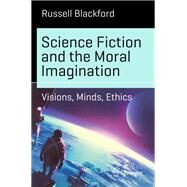 Science Fiction and the Moral Imagination by Blackford, Russell, 9783319616834