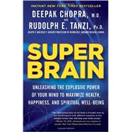 Super Brain Unleashing the Explosive Power of Your Mind to Maximize Health, Happiness, and Spiritual Well-Being by Tanzi, Rudolph E.; Chopra, Deepak, 9780307956835