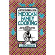 Mexican Family Cooking The Authentic Cuisine of Mexico in over 260 Mouthwatering Recipes: A Cookbook by GABILONDO, AIDA, 9780449906835