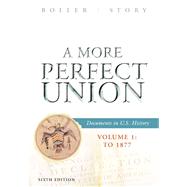 A More Perfect Union Documents in U.S. History, Volume I: To 1877 by Boller, Paul F.; Story, 9780618436835