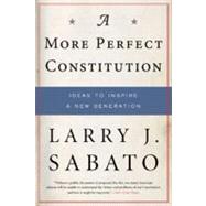 A More Perfect Constitution Why the Constitution Must Be Revised: Ideas to Inspire a New Generation by Sabato, Larry J., 9780802716835