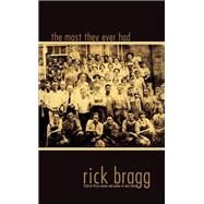 The Most They Ever Had by Bragg, Rick, 9780817356835