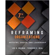 Reframing Organizations Artistry, Choice, and Leadership by Bolman, Lee G.; Deal, Terrence E., 9781119756835
