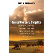Causes Won, Lost, and Forgotten by Gallagher, Gary W., 9781469606835
