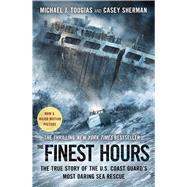 The Finest Hours The True Story of the U.S. Coast Guard's Most Daring Sea Rescue by Tougias, Michael J.; Sherman, Casey, 9781501106835