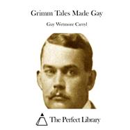 Grimm Tales Made Gay by Carryl, Guy Wetmore, 9781508756835