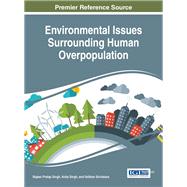 Environmental Issues Surrounding Human Overpopulation by Singh, Rajeev Pratap; Singh, Anita; Srivastava, Vaibhav, 9781522516835