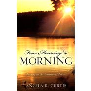 From Mourning to Morning by Curtis, Angela R., 9781600346835