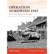 Operation Nordwind 1945 Hitlers last offensive in the West by Zaloga, Steven J.; Laurier, Jim, 9781846036835