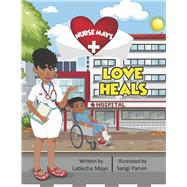 Nurse Mays Love Heals by Mays, Latischa; Parvin, Sangi; Lybrink, Cassandra, 9798218116835