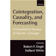 Cointegration, Causality, and Forecasting A Festschrift in Honour of Clive W.J. Granger by Engle, Robert F.; White, Halbert, 9780198296836