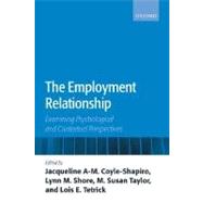 The Employment Relationship Examining Psychological and Contextual Perspectives by Coyle-Shapiro, Jacqueline A-M.; Shore, Lynn M.; Taylor, M. Susan; Tetrick, Lois E., 9780199286836