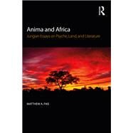 Anima and Africa: Jungian Essays on psyche, land, and literature by Fike; Matthew A., 9780415786836