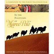 In the Footsteps of Marco Polo : A Companion to the Public Television Film by Belliveau, Denis, 9780742556836