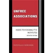 Unfree Associations Inside Psychoanalytic Institutes by Kirsner, Douglas, 9780765706836