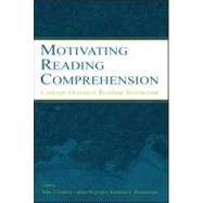 Motivating Reading Comprehension : Concept-Oriented Reading Instruction by Guthrie, John T.; Wigfield, Allan; Perencevich, Kathleen C.; Wigfield, Allan, 9780805846836