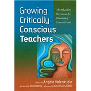 Growing Critically Conscious Teachers by Valenzuela, Angela; Nieto, Sonia, 9780807756836