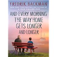 And Every Morning the Way Home Gets Longer and Longer by Backman, Fredrik; Menzies, Alice, 9781410496836