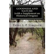 Goodness and Nature - With a Supplement on Historical Origins by Simpson, Peter L. P., 9781466316836