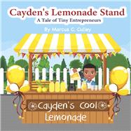 Cayden's Lemonade Stand A Tale of Tiny Entrepreneurs by Culley, Marcus C., 9798350916836