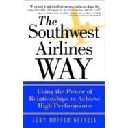 Southwest Airlines Way : Using the Power of Relationships to Achieve High Performance by Gittell, Jody Hoffer, 9780071396837