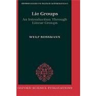 Lie Groups An Introduction through Linear Groups by Rossmann, Wulf, 9780198596837