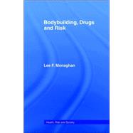 Bodybuilding, Drugs and Risk by Monaghan; Lee, 9780415226837