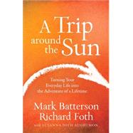 A Trip Around the Sun by Batterson, Mark; Foth, Richard; Aughtmon, Susanna Foth, 9780801016837