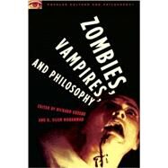 Zombies, Vampires, and Philosophy by Greene, Richard; Mohammad, K. Silem, 9780812696837