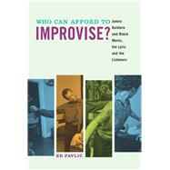 Who Can Afford to Improvise? James Baldwin and Black Music, the Lyric and the Listeners by Pavlic, Ed, 9780823276837