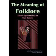 The Meaning of Folklore by Dundes, Alan; Bronner, Simon J., 9780874216837